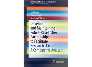 9781493920556 - SpringerBriefs in Criminology   Developing and Maintaining Police-Researcher Partnerships to Facilitate Research Use - Jeff Rojek Peter Martin Geoffrey P Alpert Kartoniert (TB)