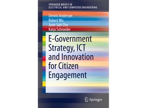 9781493933488 - SpringerBriefs in Electrical and Computer Engineering   E-Government Strategy ICT and Innovation for Citizen Engagement - Dennis Anderson Robert Wu June-Suh Cho Katja Schroeder Kartoniert (TB)