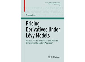 9781493967902 - Pricing Derivatives Under Lévy Models - Andrey Itkin Kartoniert (TB)