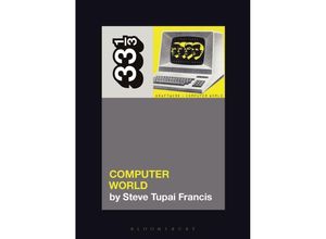 9781501378980 - 33 1 3   Kraftwerks Computer World - Steve Tupai Francis Kartoniert (TB)