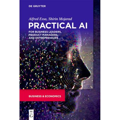 9781501514647 - Practical AI for Business Leaders Product Managers and Entrepreneurs - Alfred Essa Shirin Mojarad Kartoniert (TB)