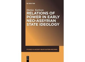 9781501516191 - Relations of Power in Early Neo-Assyrian State Ideology - Mattias Karlsson Kartoniert (TB)