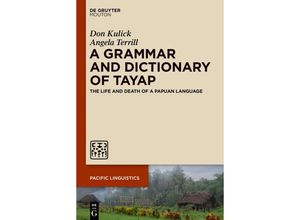 9781501525520 - A Grammar and Dictionary of Tayap   Pacific Linguistics [PL] Bd661 - Don Kulick Angela Terrill Kartoniert (TB)