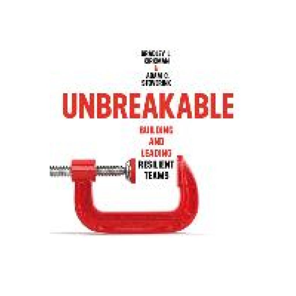 9781503629301 - Kirkman Bradley L Unbreakable Building and Leading Resilient Teams