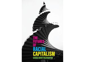 9781509543373 - The Futures of Racial Capitalism - Gargi Bhattacharyya Kartoniert (TB)