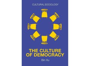 9781509543991 - Cultural Sociology   The Culture of Democracy - Bin Xu Kartoniert (TB)