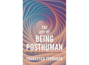 9781509548965 - The Art of Being Posthuman - Francesca Ferrando Kartoniert (TB)