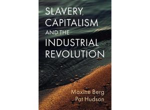 9781509552689 - Slavery Capitalism and the Industrial Revolution - Maxine Berg Pat Hudson Gebunden