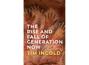 9781509556618 - The Rise and Fall of Generation Now - Tim Ingold Kartoniert (TB)