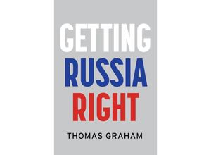 9781509556892 - Getting Russia Right - Thomas Graham Gebunden