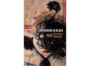 9781509557028 - Refiguring in Black - Tendayi Sithole Kartoniert (TB)