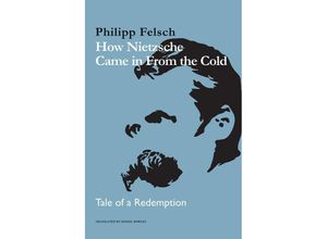 9781509557615 - How Nietzsche Came in From the Cold - Philipp Felsch Gebunden