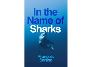 9781509557677 - In the Name of Sharks - François Sarano Kartoniert (TB)