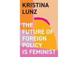 9781509557837 - The Future of Foreign Policy Is Feminist - Kristina Lunz Gebunden