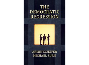 9781509558773 - The Democratic Regression - Armin Schäfer Michael Zürn Kartoniert (TB)