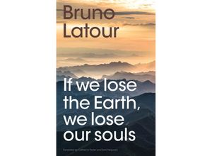 9781509560462 - If we lose the Earth we lose our souls - Bruno Latour Kartoniert (TB)