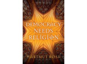 9781509561230 - Democracy Needs Religion - Hartmut Rosa Kartoniert (TB)