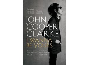 9781509896127 - I Wanna Be Yours - John Cooper Clarke Kartoniert (TB)