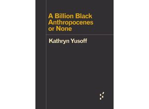 9781517907532 - A Billion Black Anthropocenes or None - Kathryn Yusoff Taschenbuch