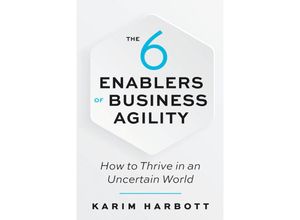 9781523090051 - The 6 Enablers of Business Agility - Karim Harbott Kartoniert (TB)