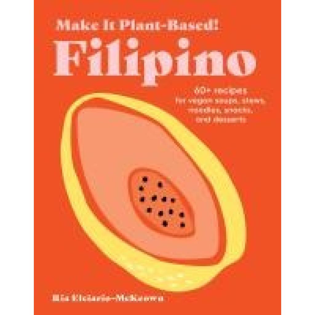 9781523525621 - Elciario-McKeown Ria Make It Plant-Based! Filipino