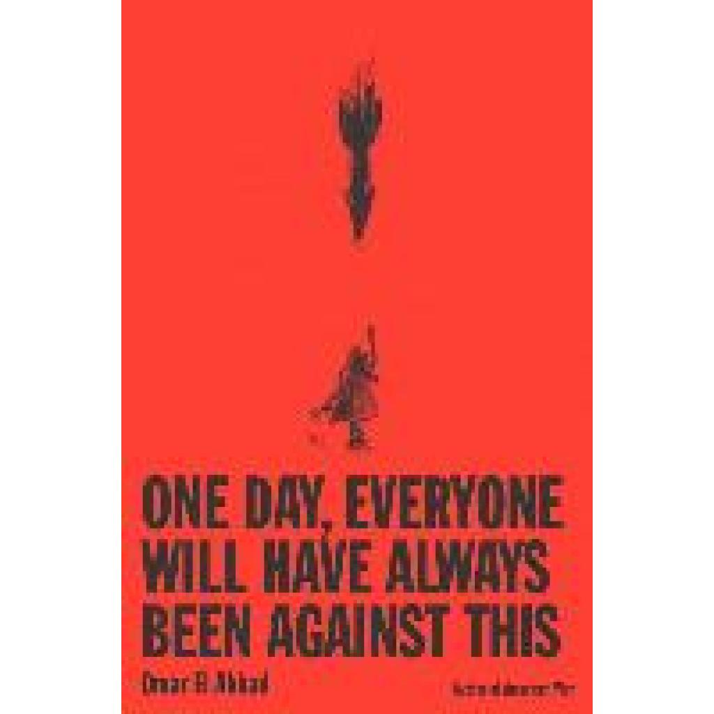 9781524712815 - El Akkad Omar One Day Everyone Will Have Always Been Against This