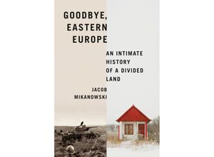 9781524748500 - Goodbye Eastern Europe - Jacob Mikanowski Gebunden