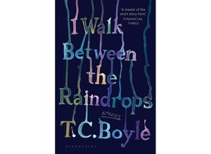 9781526631343 - I Walk Between the Raindrops - T C Boyle Kartoniert (TB)