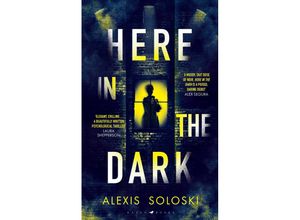 9781526661227 - Here in the Dark - Alexis Soloski Kartoniert (TB)