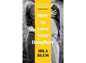 9781526662453 - How to Love Your Daughter - Hila Blum Kartoniert (TB)