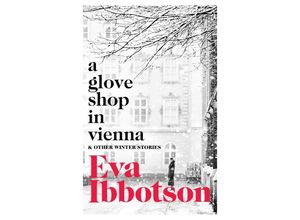 9781529023039 - A Glove Shop in Vienna and Other Stories - Eva Ibbotson Kartoniert (TB)