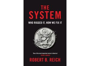 9781529043723 - The System Who Rigged It How We Fix It - Robert B Reich Kartoniert (TB)