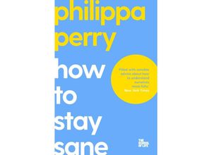 9781529065367 - How to Stay Sane - Philippa Perry Campus London LTD (The School of Life) Kartoniert (TB)