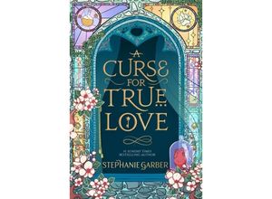 9781529399295 - A Curse For True Love - Stephanie Garber Kartoniert (TB) 9781529399295 - A Curse For True Love - Stephanie Garber Kartoniert (TB)