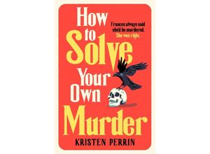 9781529430066 - How To Solve Your Own Murder - Kristen Perrin Kartoniert (TB)