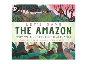 9781529504224 - Lets Save the Amazon Why we must protect our planet - Catherine Barr Kartoniert (TB)