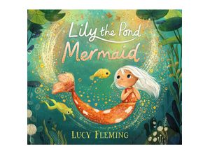 9781529504477 - Lily the Pond Mermaid - Lucy Fleming Gebunden