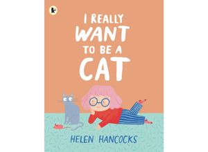 9781529514322 - I Really Want To Be a Cat - Helen Hancocks Taschenbuch