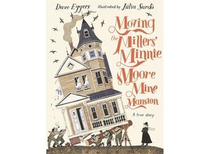 9781529516302 - Moving the Millers Minnie Moore Mine Mansion A True Story - Dave Eggers Gebunden