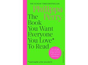 9781529910391 - The Book You Want Everyone You Love* To Read *(and maybe a few you don	) - Philippa Perry Gebunden