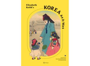 9781565915169 - Elizabeth Keiths Korea As It Was - Elspet Keith Robertson Young-dahl Song Elizabeth Keith Gebunden