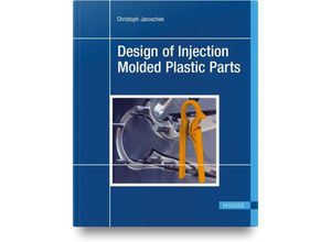 9781569908938 - Design of Injection Molded Plastic Parts - Christoph Jaroschek Gebunden 9781569908938 - Design of Injection Molded Plastic Parts - Christoph Jaroschek Gebunden
