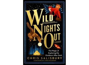 9781603589932 - Wild Nights Out The Magic of Exploring the Outdoors After Dark - Chris Salisbury Chris Packham Kartoniert (TB)