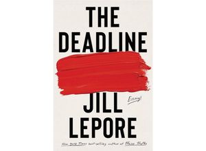 9781631496127 - The Deadline - Essays - Jill Lepore Gebunden