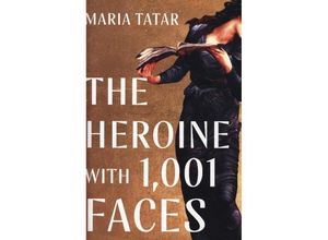 9781631498817 - The Heroine with 1001 Faces - Maria Tatar Gebunden