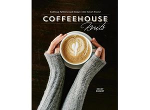 9781632506597 - Coffeehouse Knits Knitting Patterns and Essays with Robust Flavor - Tammy Honaman Gebunden