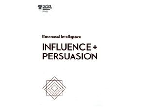 9781633693937 - HBR Emotional Intelligence Series   Influence and Persuasion (HBR Emotional Intelligence Series) - Harvard Business Review Nick Morgan Robert B Cialdini Linda A Hill Nancy Duarte Kartoniert (TB)