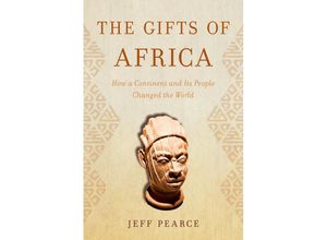 9781633887701 - The Gifts of Africa How a Continent and Its People Changed the World - Jeff Pearce Gebunden