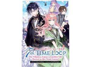 9781638588580 - 7th Time Loop The Villainess Enjoys a Carefree Life Married to Her Worst Enemy! (Light Novel) Vol 3 - Touko Amekawa Taschenbuch