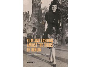 9781640141575 - Film and Fashion Amidst the Ruins of Berlin - Mila Ganeva Kartoniert (TB)